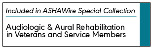Part of the Special Collection on Audiologic and Aural Rehab in Veterans and Services Members